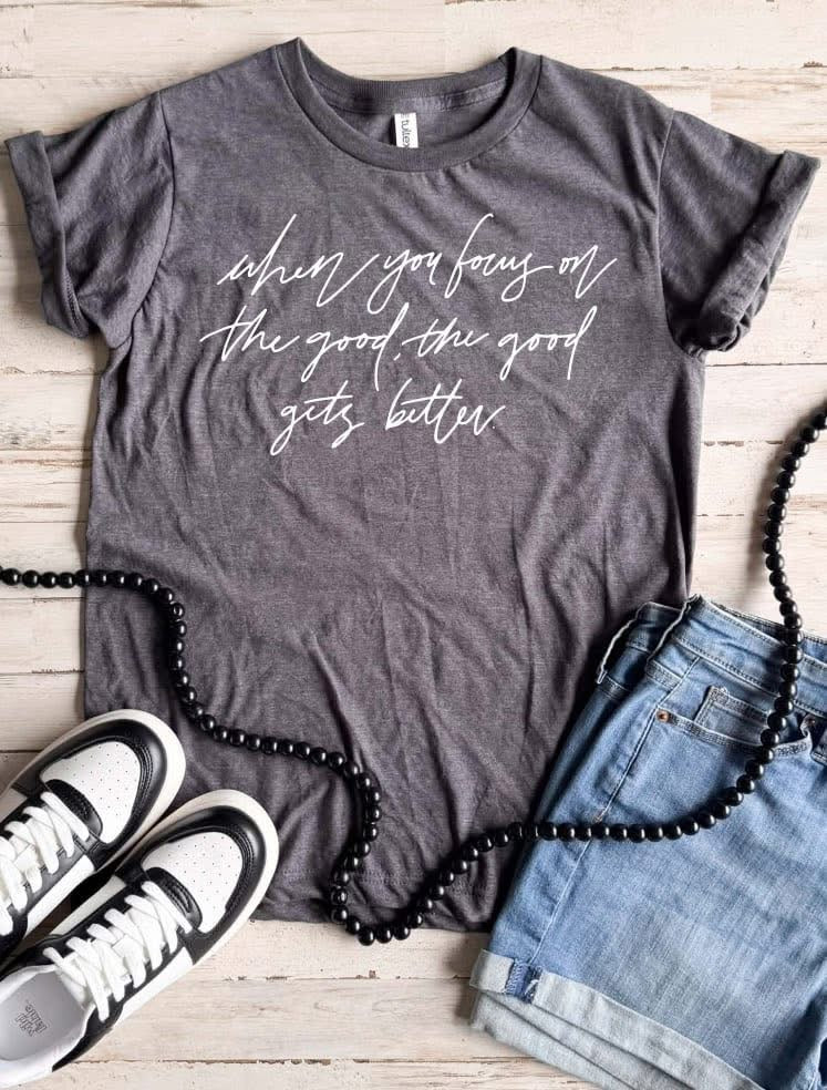 When You Focus On The Good, The Good Gets Better - PREORDER